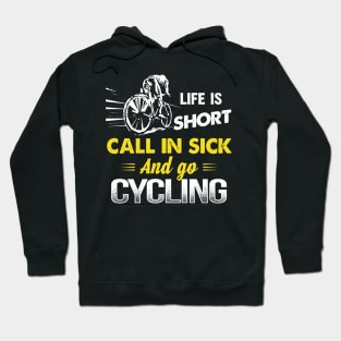 Life is short call in sick and go Cycling Hoodie